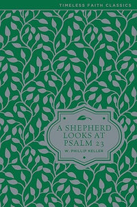 A Shepherd Looks at Psalm 23: Discovering God's Love for You - The Perfect Christian Christmas Gift (Timeless Faith Classics)