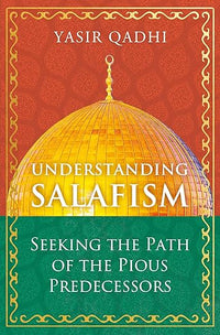 Understanding Salafism: Seeking the Path of the Pious Predecessors (Oneworld)