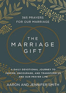 The Marriage Gift: 365 Prayers for Our Marriage - A Daily Devotional Journey to Inspire, Encourage, and Transform Us and Our Prayer Life