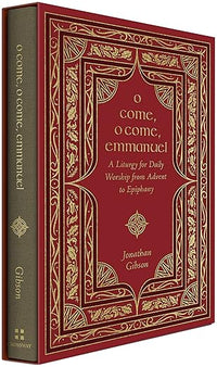 O Come, O Come, Emmanuel: A Liturgy for Daily Worship from Advent to Epiphany
