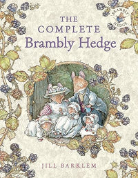 The Complete Brambly Hedge: The gorgeously illustrated children's classics delighting kids and parents!