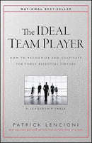 The Ideal Team Player: How to Recognize and Cultivate The Three Essential Virtues (J-B Lencioni Series)
