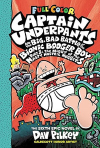 Captain Underpants and the Big, Bad Battle of the Bionic Booger Boy, Part 1: The Night of the Nasty Nostril Nuggets: Color Edition (Captain Underpants #6): From the Creator of Dog Man