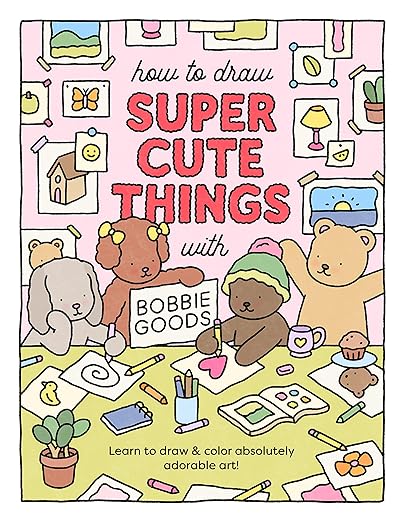 How to Draw Super Cute Things with Bobbie Goods: Learn to draw & color absolutely adorable art! (Official Bobbie Goods, 3)