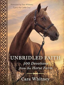 Unbridled Faith: 100 Devotions from the Horse Farm - A Daily Devotional - The Perfect Christian Gift for Horse Lovers and Equestrian Enthusiasts