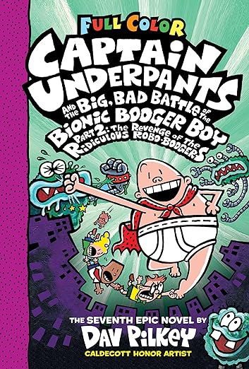 Captain Underpants and the Big, Bad Battle of the Bionic Booger Boy, Part 2: The Revenge of the Ridiculous Robo-Boogers: Color Edition (Captain Underpants #7): From the Creator of Dog Man