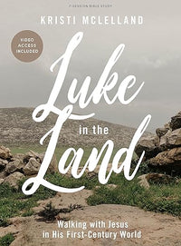 Luke in the Land - Bible Study for Women with Video Access: Walking with Jesus in His First-Century World