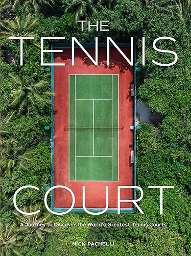 The Tennis Court: A Journey to Discover the World's Greatest Tennis Courts
