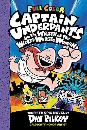 Captain Underpants and the Wrath of the Wicked Wedgie Woman: Color Edition (Captain Underpants #5): From the Creator of Dog Man