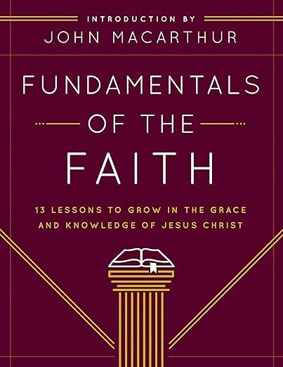 Fundamentals of the Faith: 13 Lessons to Grow in the Grace and Knowledge of Jesus Christ