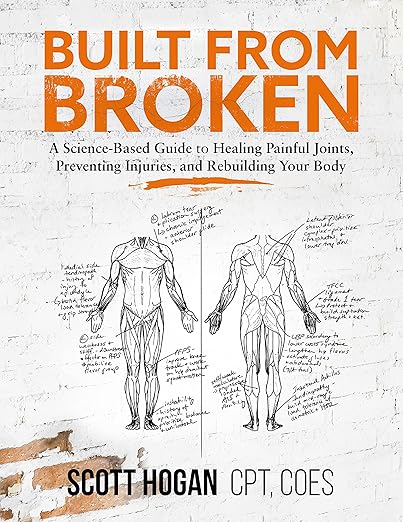 Built from Broken: A Science-Based Guide to Healing Painful Joints, Preventing Injuries, and Rebuilding Your Body