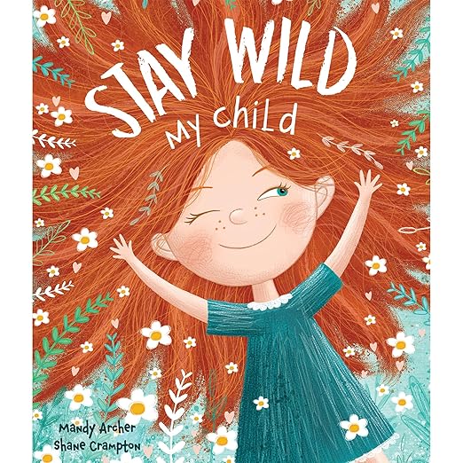 Stay Wild, My Child - A Joyful Picture Book Celebrating Childhood Wonder | Perfect for Ages 3-7 | Encourages Imagination, Play, and Emotional Expression
