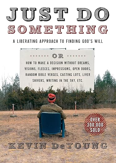 Just Do Something: A Liberating Approach to Finding God's Will