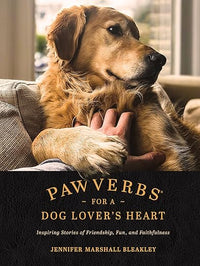 Pawverbs for a Dog Lover's Heart: Inspiring Stories of Friendship, Fun, and Faithfulness