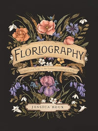 Floriography: An Illustrated Guide to the Victorian Language of Flowers (Volume 1) (Hidden Languages)