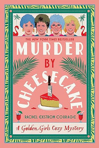 Murder by Cheesecake: A Golden Girls Cozy Mystery (Golden Girls Cozy Mystery Series)