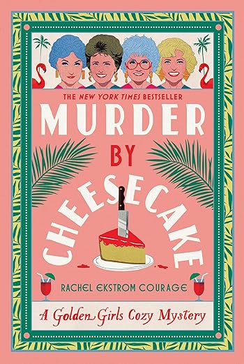 Murder by Cheesecake: A Golden Girls Cozy Mystery (Golden Girls Cozy Mystery Series)