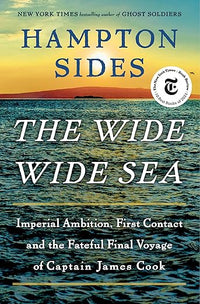 The Wide Wide Sea: Imperial Ambition, First Contact and the Fateful Final Voyage of Captain James Cook
