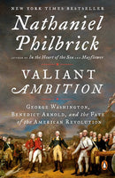 Valiant Ambition: George Washington, Benedict Arnold, and the Fate of the American Revolution