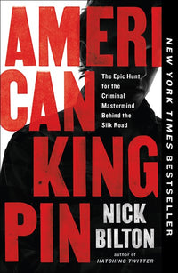 American Kingpin: The Epic Hunt for the Criminal Mastermind Behind the Silk Road