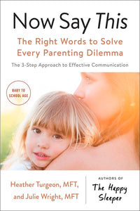 Now Say This: The Right Words to Solve Every Parenting Dilemma