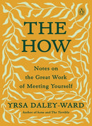 The How: Notes on the Great Work of Meeting Yourself