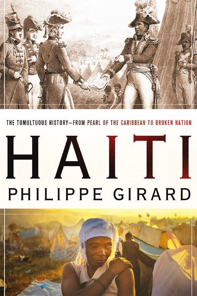 Haiti: The Tumultuous History - From Pearl of the Caribbean to Broken Nation : The Tumultuous History - From Pearl of the Caribbean to Broken Nation