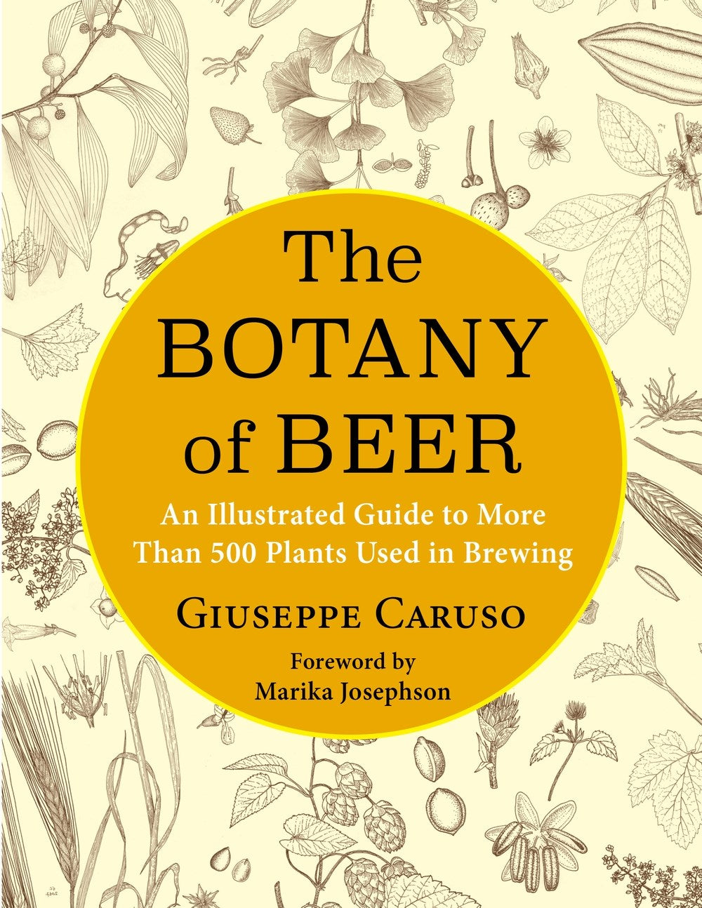 The Botany of Beer: An Illustrated Guide to More Than 500 Plants Used in Brewing