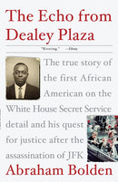 The Echo from Dealey Plaza: The true story of the first African American on the White House Secret Service detail and his quest for justice after the assassination of JFK