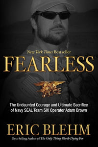 Fearless: The Undaunted Courage and Ultimate Sacrifice of Navy SEAL Team SIX Operator Adam Brown