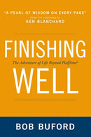 Finishing Well: The Adventure of Life Beyond Halftime