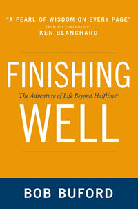 Finishing Well: The Adventure of Life Beyond Halftime