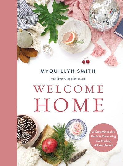 Welcome Home: A Cozy Minimalist Guide to Decorating and Hosting All Year Round