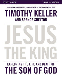 Jesus the King Study Guide: Exploring the Life and Death of the Son of God