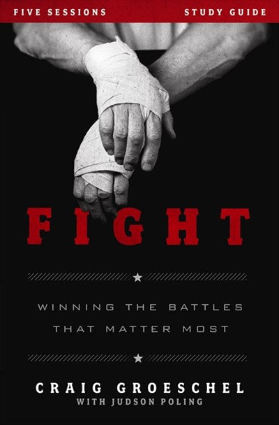 Fight Bible Study Guide: Winning the Battles That Matter Most