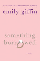 Something Borrowed: A Novel