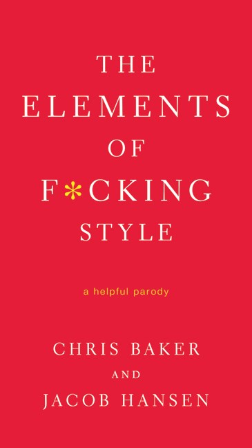 The Elements of F*cking Style: A Helpful Parody