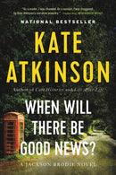 When Will There Be Good News?: A Novel