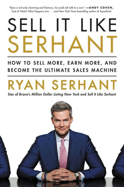 Sell It Like Serhant: How to Sell More, Earn More, and Become the Ultimate Sales Machine