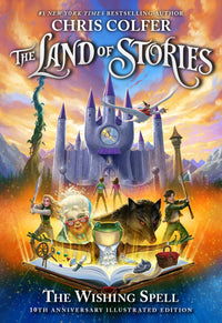 The Land of Stories: The Wishing Spell : 10th Anniversary Illustrated Edition (Special edition)