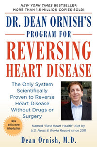 Dr. Dean Ornish's Program for Reversing Heart Disease: The Only System Scientifically Proven to Reverse Heart Disease Without Drugs or Surgery