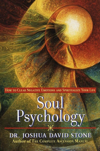 Soul Psychology: How to Clear Negative Emotions and Spiritualize Your Life