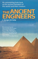 The Ancient Engineers: An Astonishing Look Back at the Ancient Wonders of the World and Their Creators