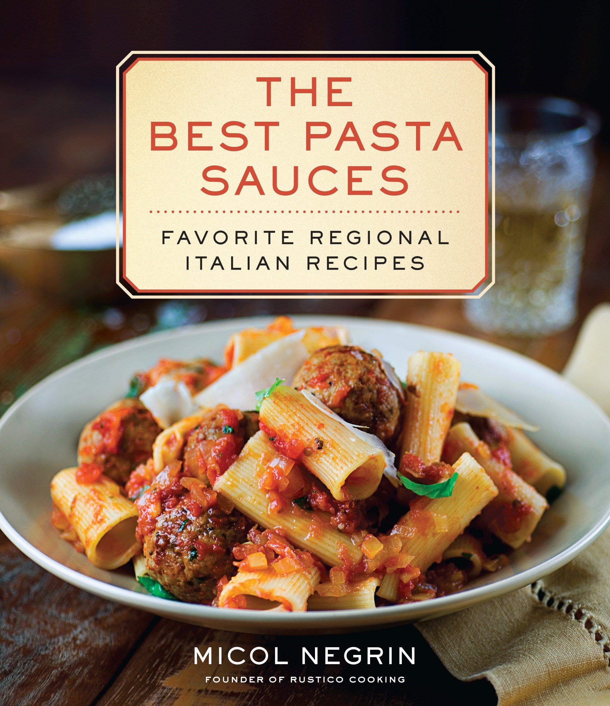 The Best Pasta Sauces: Favorite Regional Italian Recipes: A Cookbook