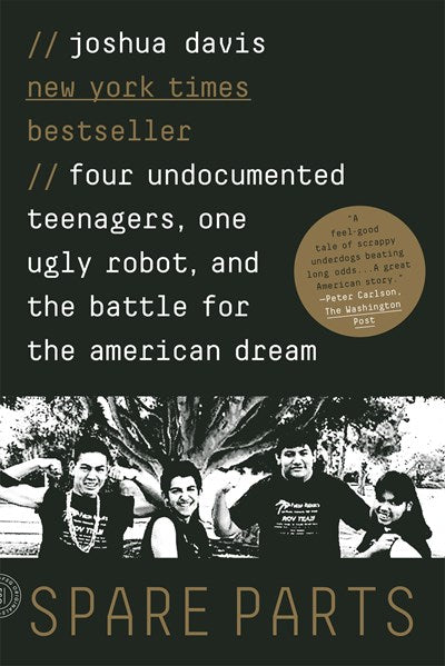 Spare Parts: Four Undocumented Teenagers, One Ugly Robot, and the Battle for the American Dream (Media tie-in)