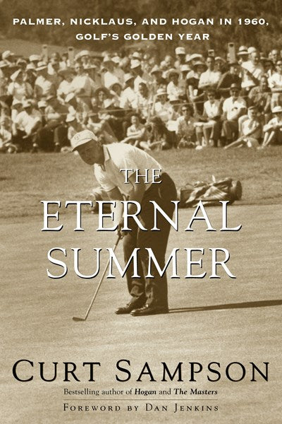 The Eternal Summer: Palmer, Nicklaus, and Hogan in 1960, Golf's Golden Year