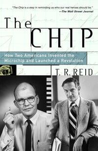 The Chip: How Two Americans Invented the Microchip and Launched a Revolution