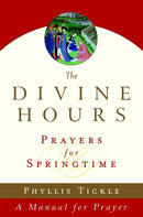 The Divine Hours (Volume Three): Prayers for Springtime : A Manual for Prayer