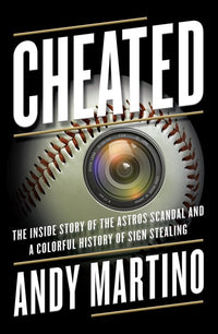 Cheated: The Inside Story of the Astros Scandal and a Colorful History of Sign Stealing