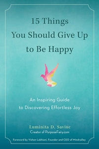 15 Things You Should Give Up to Be Happy: An Inspiring Guide to Discovering Effortless Joy